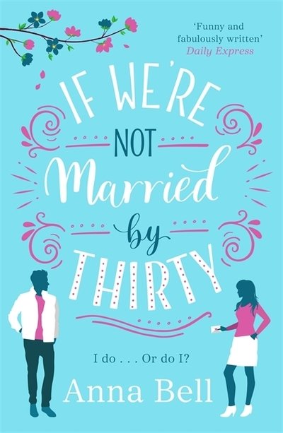 Cover for Anna Bell · If We're Not Married by Thirty: A perfect laugh-out-loud romantic comedy (Paperback Bog) (2018)