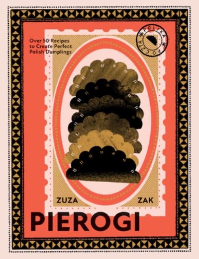 Cover for Zuza Zak · Pierogi: Over 50 Recipes to Create Perfect Polish Dumplings (Hardcover Book) (2022)