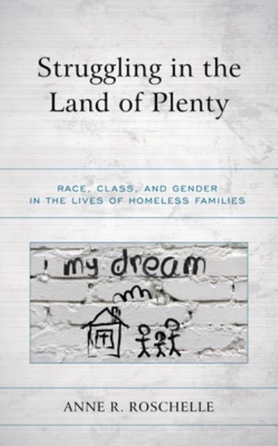 Cover for Anne R. Roschelle · Struggling in the Land of Plenty: Race, Class, and Gender in the Lives of Homeless Families (Paperback Book) (2021)