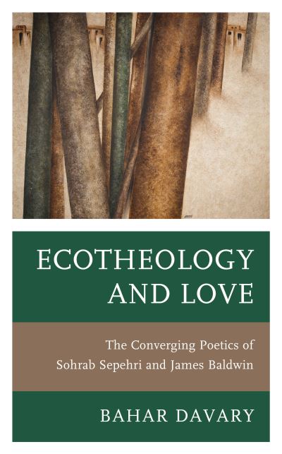 Cover for Bahar Davary · Ecotheology and Love: The Converging Poetics of Sohrab Sepehri and James Baldwin - Environment and Religion in Feminist-Womanist, Queer, and Indigenous Perspectives (Paperback Book) (2024)