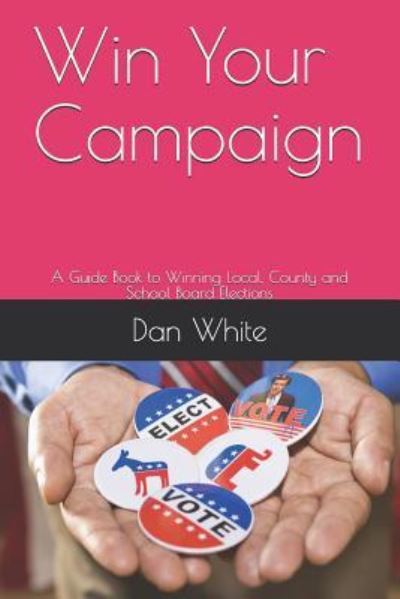 Cover for Dan White · Win Your Campaign (Paperback Book) (2019)