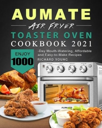 Cover for Richard Young · AUMATE Air Fryer Toaster Oven Cookbook 2021 (Paperback Book) (2021)