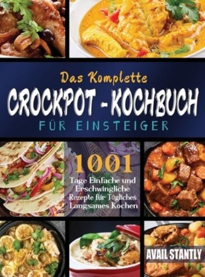 Das Komplette Crockpot-Kochbuch fur Einsteiger - Avail Stantly - Książki - Britty Phynch - 9781804142783 - 28 marca 2023