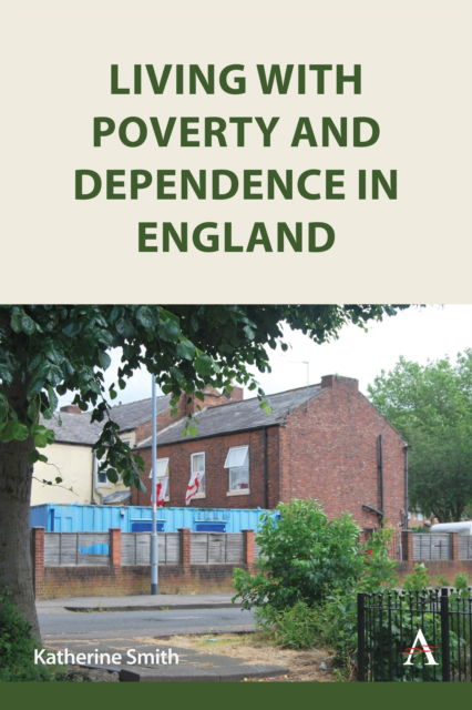 Cover for Katherine Smith · Living with Poverty and Dependence in England (Inbunden Bok) (2025)