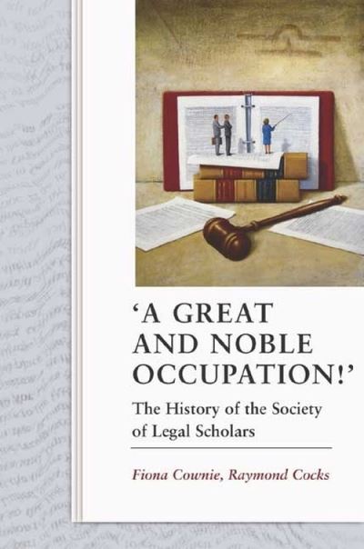 Cover for Fiona Cownie · A Great and Noble Occupation!': The History of the Society of Legal Scholars (Hardcover Book) (2009)