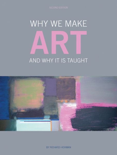 Why We Make Art: And Why it is Taught - Hickman, Richard (University of Cambridge, UK) - Bøger - Intellect - 9781841503783 - 15. september 2010