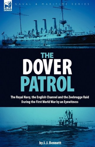Cover for J J Bennett · The Dover Patrol: the Royal Navy, the English Channel and the Zeebrugge Raid During the First World War by an Eyewitness (Innbunden bok) (2009)