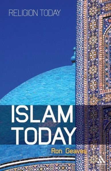 Cover for Geaves, Professor Ron (Cardiff University, UK) · Islam Today: An Introduction - Religion Today (Paperback Bog) (2010)