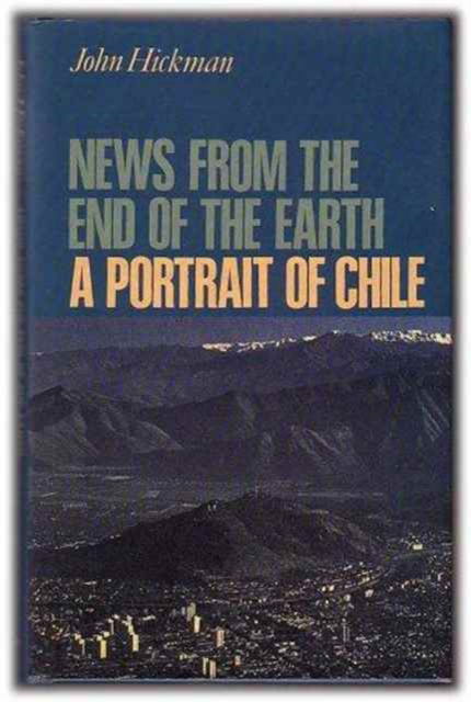 Cover for John Hickman · News from the End of the Earth: Portrait of Chile (Hardcover Book) (1998)