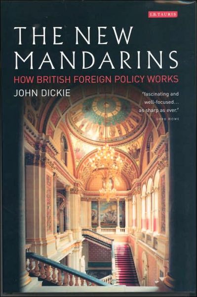 Cover for John Dickie · The New Mandarins: How British Foreign Policy Works (Hardcover Book) (2004)