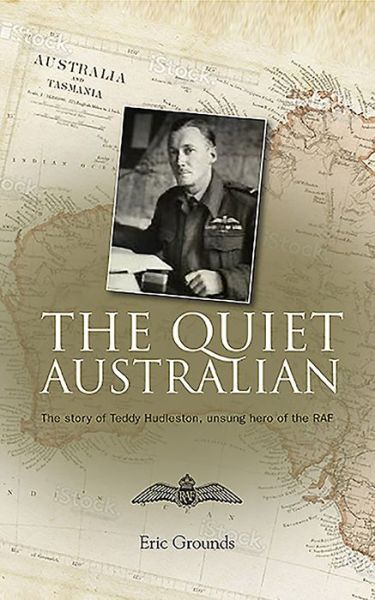 The Quiet Australian: The Story of Teddy Hudleston, the RAF's Troubleshooter for 20 Years - Eric Grounds - Bøger - Mereo Books - 9781861514783 - 28. september 2015