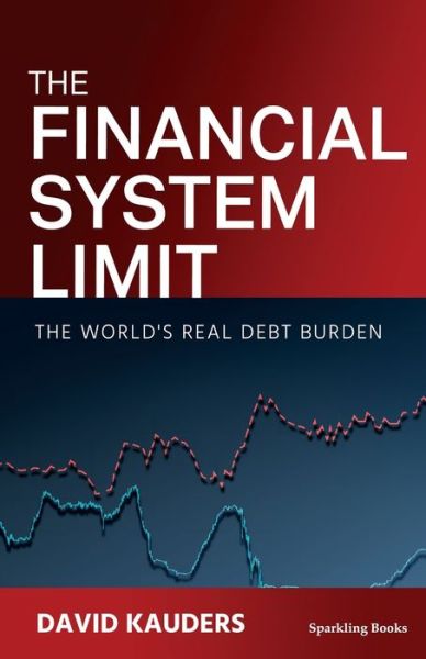 Cover for David Kauders · The Financial System Limit: The world's real debt burden (Paperback Book) (2021)