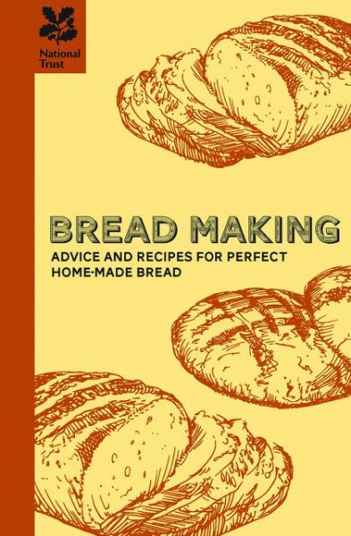 Bread Making: Advice and recipes for perfect home-made baking and bread making - National Trust Food - Jane Eastoe - Books - HarperCollins Publishers - 9781907892783 - July 1, 2014