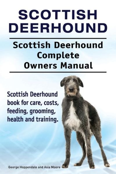 Cover for George Hoppendale · Scottish Deerhound. Scottish Deerhound Complete Owners Manual. Scottish Deerhound book for care, costs, feeding, grooming, health and training. (Pocketbok) (2018)