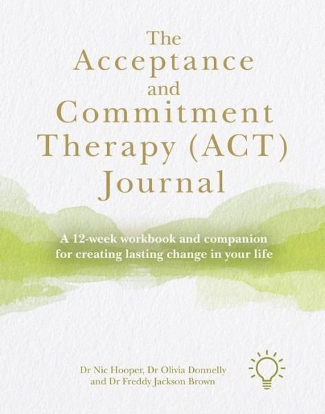 Cover for Nic Hooper · The Acceptance and Commitment Therapy (ACT) Journal: A Guide and Companion for Improving Your Wellbeing in 12 Weeks (Spiral Book) (2021)