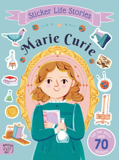 Marie Curie: An inspiring sticker story about never giving up - Sticker Life Stories - Evie Daye - Books - Magic Cat Publishing - 9781917044783 - July 3, 2025