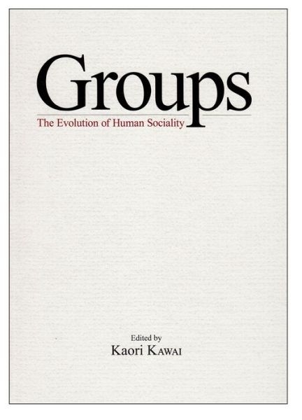 Groups: The Evolution of Human Sociality - Kaori Kawai - Books - Kyoto University Press and Trans Pacific - 9781920901783 - April 1, 2013