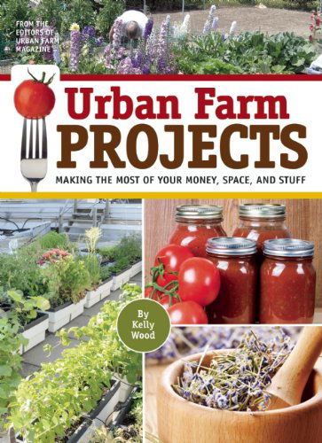 Cover for Kelly Wood · Urban Farm Projects: Making the Most of Your Money, Space and Stuff (Paperback Book) (2014)