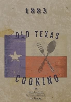 Cover for Michelle M Haas · Old Texas Cooking (Hardcover Book) (2020)
