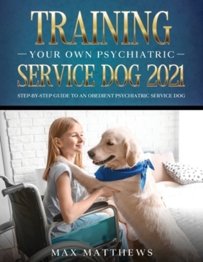 Cover for Max Matthews · Training Your Own Psychiatric Service Dog 2021 (Paperback Book) (2021)