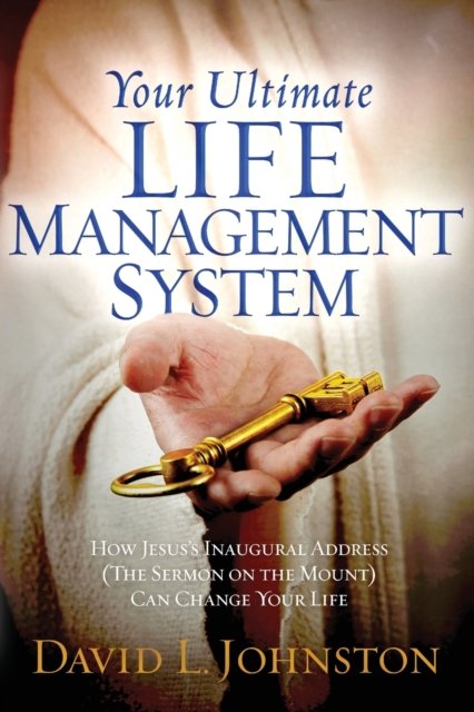 Cover for David L Johnston · Your Ultimate Life Management System: How Jesus's Inaugural Address (The Sermon on the Mount) Can Change Your Life (Paperback Book) (2023)