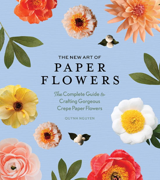 Quynh D. Nguyen · The New Art of Paper Flowers: The Complete Guide to Crafting Gorgeous Crepe Paper Flowers (Hardcover Book) (2024)