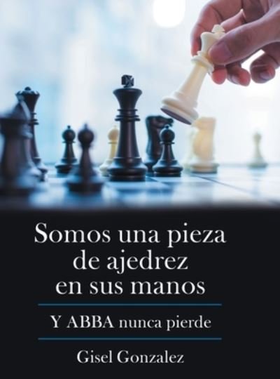 Cover for Gisel Gonzalez · Somos Una Pieza De Ajedrez En Sus Manos (Hardcover bog) (2020)