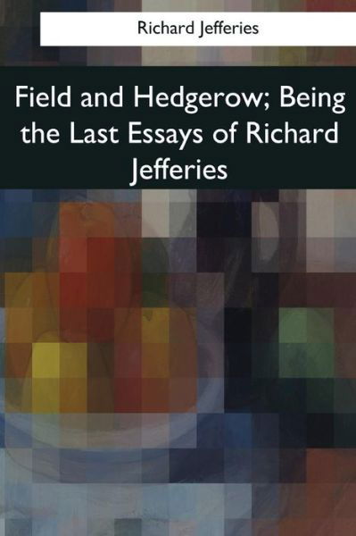 Field and Hedgerow - Richard Jefferies - Książki - Createspace Independent Publishing Platf - 9781976243783 - 9 października 2017