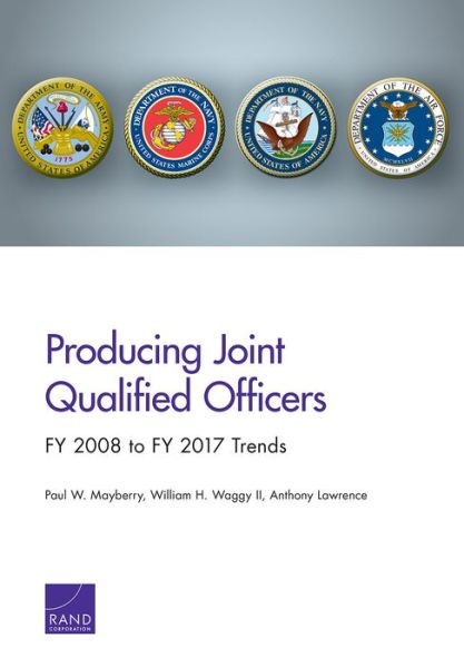 Cover for Paul W Mayberry · Producing Joint Qualified Officers: Fy 2008 to Fy 2017 Trends (Paperback Bog) (2019)