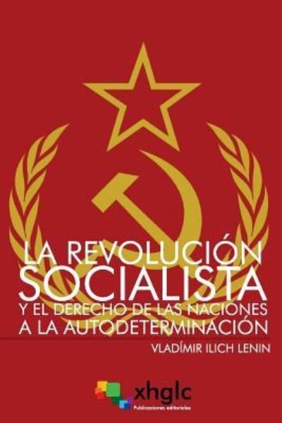 Cover for Vladimir Ilich Lenin · La Revoluci n Socialista Y El Derecho de Las Naciones a la Autodeterminaci n (Paperback Book) (2017)