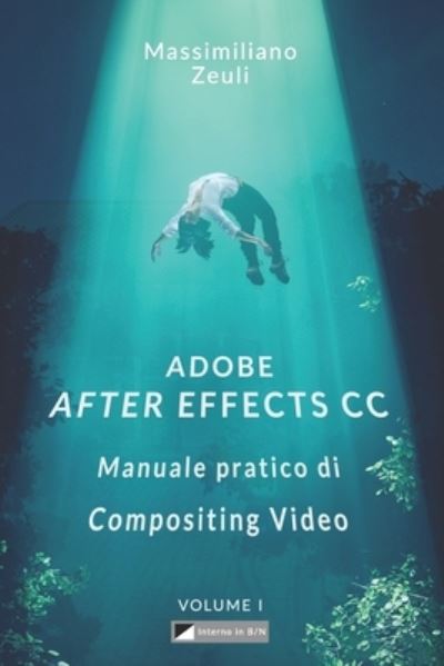 Cover for Massimiliano Zeuli · Adobe After Effects CC - Manuale pratico di Compositing Video (Volume 1) (Paperback Book) (2018)