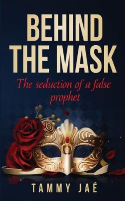 Behind the Mask - Tammy Jae - Bücher - Createspace Independent Publishing Platf - 9781985278783 - 15. Februar 2018