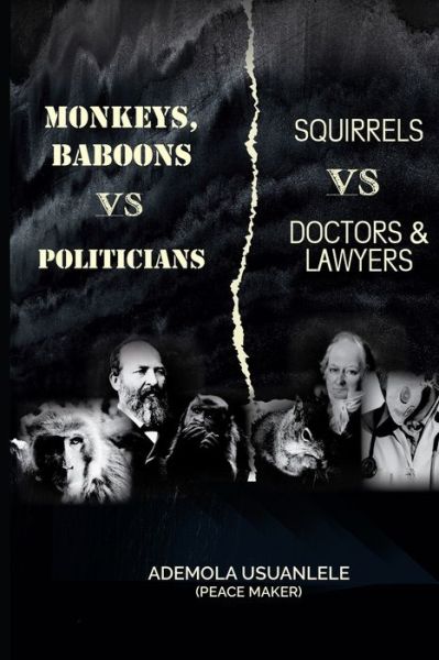 Cover for Ademola Usuanlele · MONKEYS, BABOONS vs POLITICIANS; SQUIRRELS vs DOCTORS &amp; LAWYERS (Paperback Book) (2020)