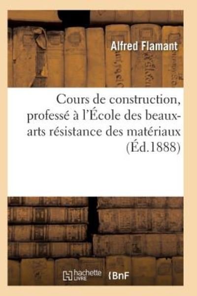 Cours De Construction, Professe a L'ecole Des Beaux-arts - Flamant-a - Bøger - Hachette Livre - Bnf - 9782011936783 - 2016