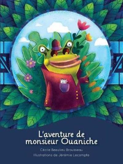 L'Aventure de Monsieur Ouaniche - Cécile Beaulieu Brousseau - Books - L'Interligne - 9782896995783 - February 1, 2018