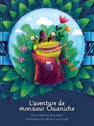 Cover for Cécile Beaulieu Brousseau · L'Aventure de Monsieur Ouaniche (Paperback Book) (2018)