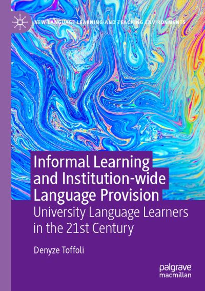 Cover for Denyze Toffoli · Informal Learning and Institution-wide Language Provision: University Language Learners in the 21st Century - New Language Learning and Teaching Environments (Paperback Book) [2020 edition] (2021)