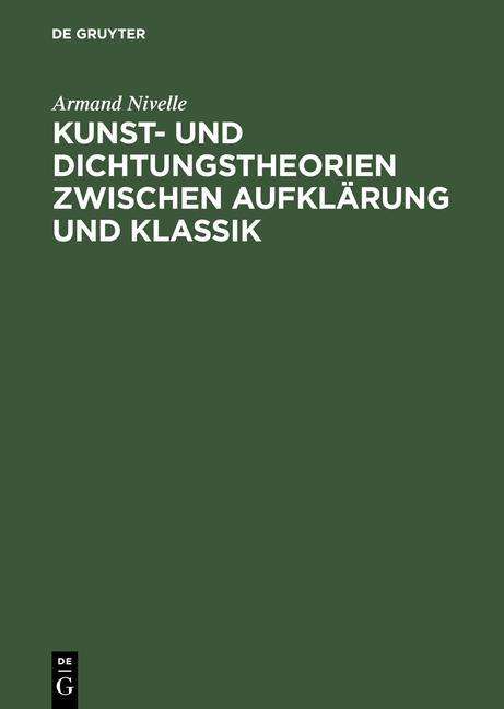 Cover for Armand Nivelle · Kunst- Und Dichtungstheorien Zwischen Aufklärung Und Klassik (Hardcover Book) [German, 0002-2., Reprint 201 edition] (1971)