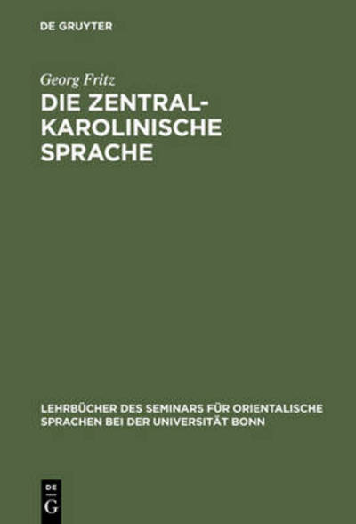 Cover for Georg Fritz · Die Zentralkarolinische Sprache (Lehrb Cher Des Seminars F R Orientalische Sprachen Bei Der U) (German Edition) (Hardcover Book) [German edition] (1911)