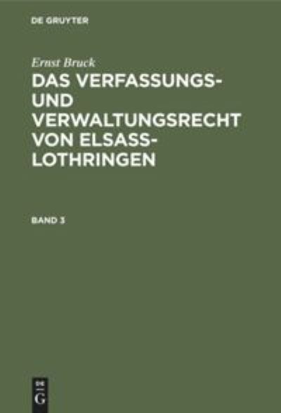 Cover for Ernst Bruck · Verfassungs- und Verwaltungsrecht Von Elsass-Lothringen, Band 3 (Book) (1910)