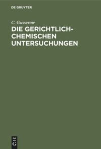 Cover for C Gusserow · Die Gerichtlich-Chemischen Untersuchungen (Hardcover Book) (1901)