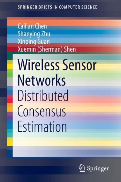 Cover for Cailian Chen · Wireless Sensor Networks: Distributed Consensus Estimation - SpringerBriefs in Computer Science (Paperback Book) [2014 edition] (2015)