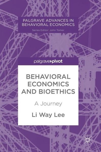 Cover for Li Way Lee · Behavioral Economics and Bioethics: A Journey - Palgrave Advances in Behavioral Economics (Hardcover Book) [1st ed. 2018 edition] (2018)