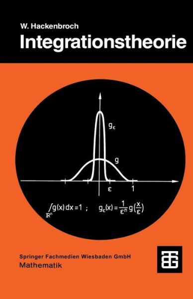 Integrationstheorie: Eine Einfuhrung in Die Integrationstheorie Und Ihre Anwendungen - Teubner Studienbucher Mathematik - Wolfgang Hackenbroch - Books - Vieweg+teubner Verlag - 9783519020783 - 1987