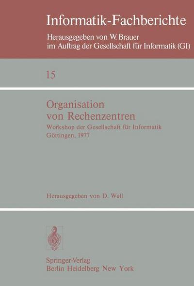 Organisation Von Rechenzentren - Informatik-fachberichte / Subreihe Kunstliche Intelligenz - D Wall - Books - Springer-Verlag Berlin and Heidelberg Gm - 9783540088783 - July 1, 1978