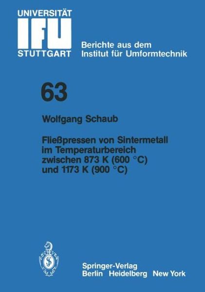 Cover for W Schaub · Fliesspressen Von Sintermetall Im Temperaturbereich Zwischen 873 K (600  Degreesc) Und 1173 K (900  Degreesc) - Ifu - Berichte Aus Dem Institut Fur Umformtechnik der Univer (Paperback Book) [German edition] (1982)