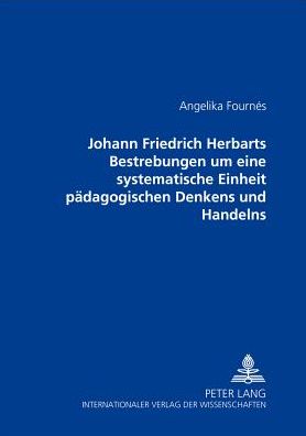 Cover for Angelika Fournes · Johann Friedrich Herbarts Bestrebungen Um Eine Systematische Einheit Paedagogischen Denkens Und Handelns (Paperback Book) (2002)