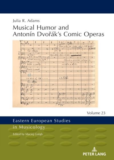 Musical Humor and Antonin Dvorak's Comic Operas - Eastern European Studies in Musicology - Julia Adams - Books - Peter Lang AG - 9783631874783 - May 31, 2022