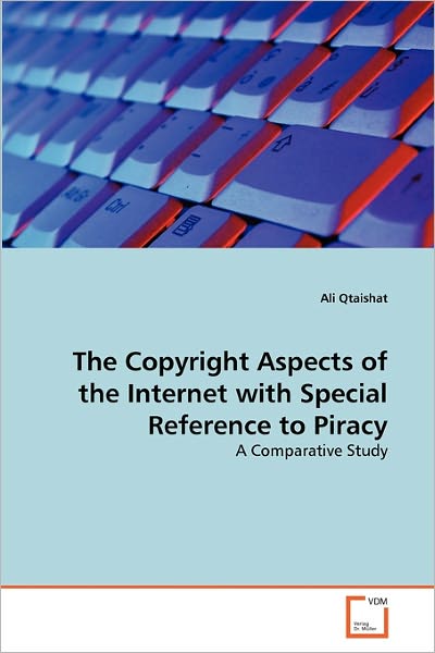 Cover for Ali Qtaishat · The Copyright Aspects of the Internet with Special Reference to Piracy: a Comparative Study (Paperback Bog) (2011)
