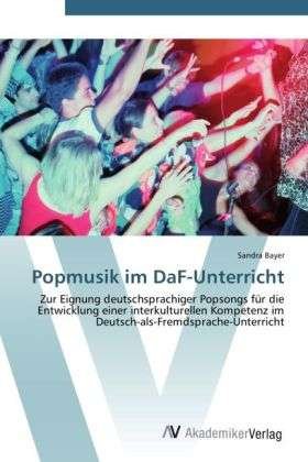 Popmusik im DaF-Unterricht - Bayer - Livres -  - 9783639427783 - 18 juin 2012